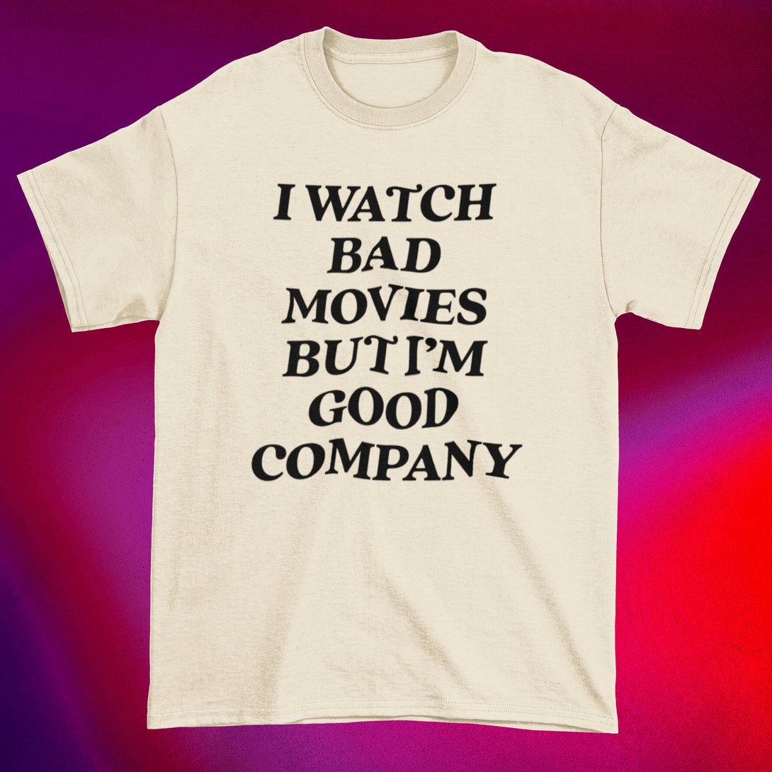 I Watch Bad Movies, But I'm Good Company - Movie Monster Horror Unisex T-shirt - Nightmare on Film Street Store