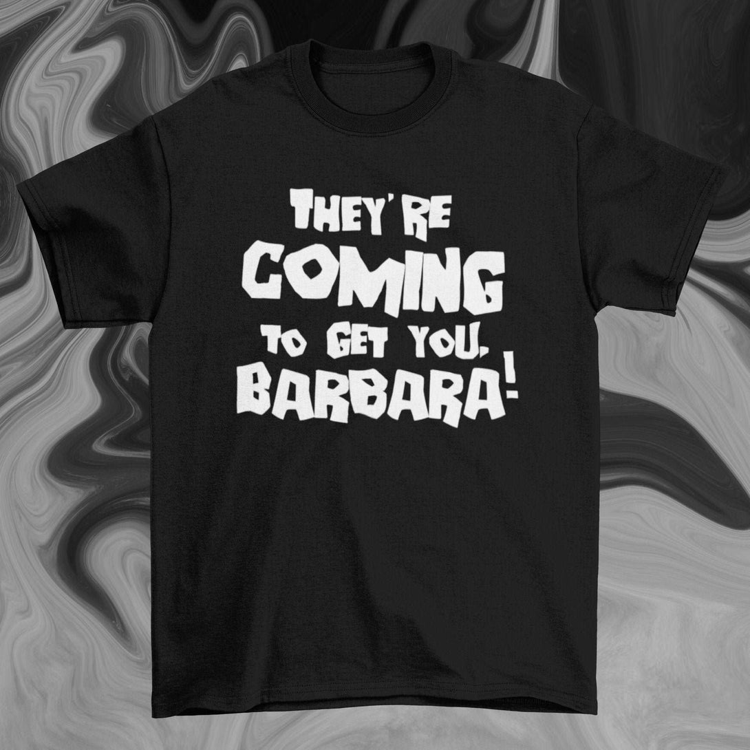 They're Coming to Get You, Barbara - Night of the Living Dead Horror Inspired Unisex T-shirt - Nightmare on Film Street Store
